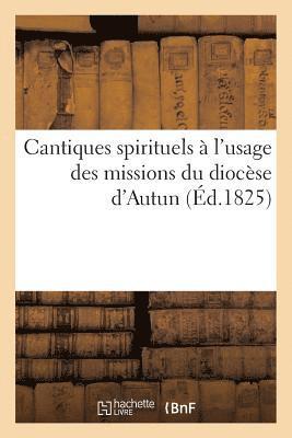 bokomslag Cantiques Spirituels À l'Usage Des Missions Du Diocèse d'Autun