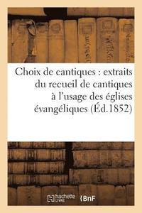 bokomslag Choix de Cantiques: Extraits Du Recueil de Cantiques  l'Usage Des glises vangliques de France