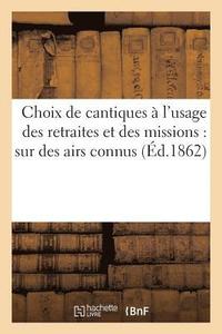 bokomslag Choix de Cantiques À l'Usage Des Retraites Et Des Missions: Sur Des Airs Connus