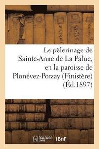 bokomslag Le Pélerinage de Sainte-Anne de la Palue, En La Paroisse de Plonévez-Porzay (Finistère)