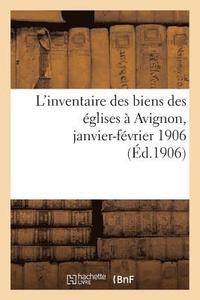 bokomslag L'Inventaire Des Biens Des Eglises A Avignon, Janvier-Fevrier 1906