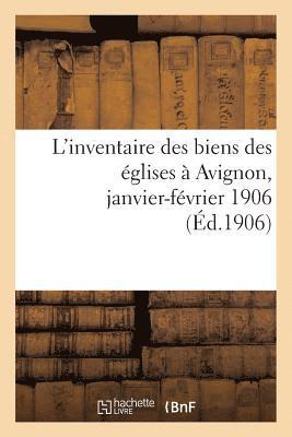 L'Inventaire Des Biens Des Eglises A Avignon, Janvier-Fevrier 1906 1