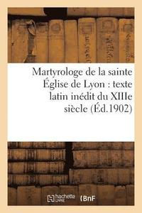 bokomslag Martyrologe de la Sainte glise de Lyon: Texte Latin Indit Du Xiiie Sicle
