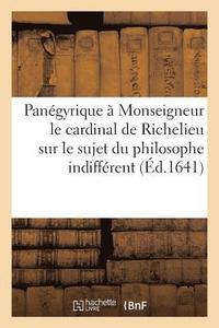 bokomslag Panegyrique A Monseigneur Le Cardinal de Richelieu Sur Le Sujet Du Philosophe Indifferent