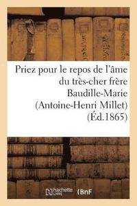 bokomslag Priez Pour Le Repos de l'Ame Du Tres-Cher Frere Baudille-Marie (Antoine-Henri Millet)