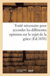 bokomslag Traitte Necessaire Pour Accorder Les Differentes Opinions Sur Le Suject de la Grace