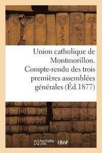 bokomslag Union Catholique de Montmorillon. Compte-Rendu Des Trois Premieres Assemblees Generales