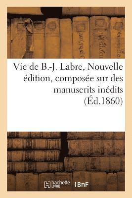 bokomslag Vie de B.-J. Labre. Nouvelle Edition, Composee Sur Des Manuscrits Inedits