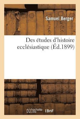 bokomslag Des tudes d'Histoire Ecclsiastique: Leon d'Ouverture Faite  La Facult de Thologie