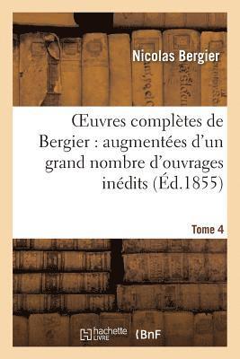 Oeuvres Complètes de Bergier: Augmentées d'Un Grand Nombre d'Ouvrages Inédits. Tome 4
