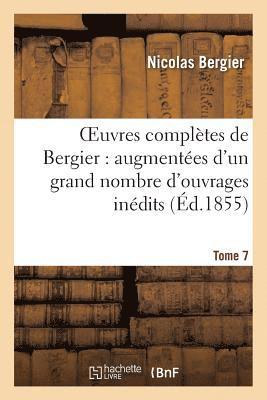 bokomslag Oeuvres Compltes de Bergier: Augmentes d'Un Grand Nombre d'Ouvrages Indits. Tome 7