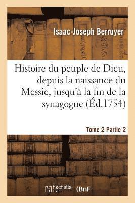 bokomslag Histoire Du Peuple de Dieu, Depuis La Naissance Du Messie. Partie 2, T. 2