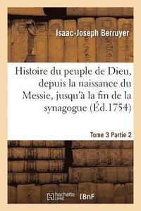 bokomslag Histoire Du Peuple de Dieu, Depuis La Naissance Du Messie. Partie 2, T. 3