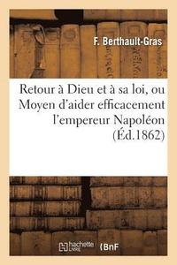 bokomslag Retour  Dieu Et  Sa Loi, Ou Moyen d'Aider Efficacement l'Empereur Napolon  Couronner