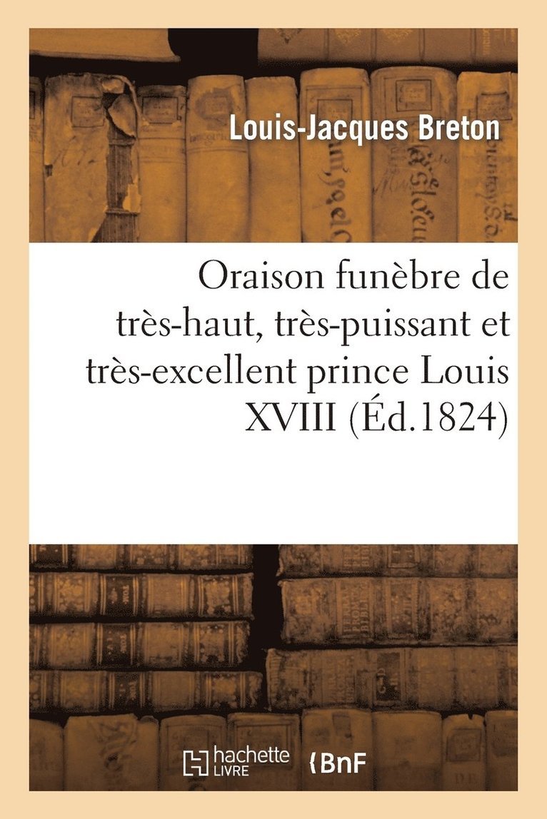 Oraison Funebre de Tres-Haut, Tres-Puissant Et Tres-Excellent Prince Louis XVIII 1