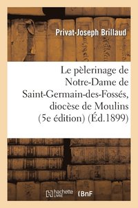 bokomslag Le Plerinage de Notre-Dame de Saint-Germain-Des-Fosss, Diocse de Moulins (5e dition)