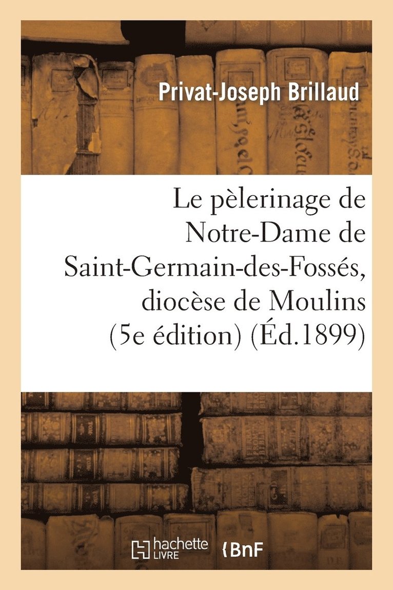 Le Plerinage de Notre-Dame de Saint-Germain-Des-Fosss, Diocse de Moulins (5e dition) 1