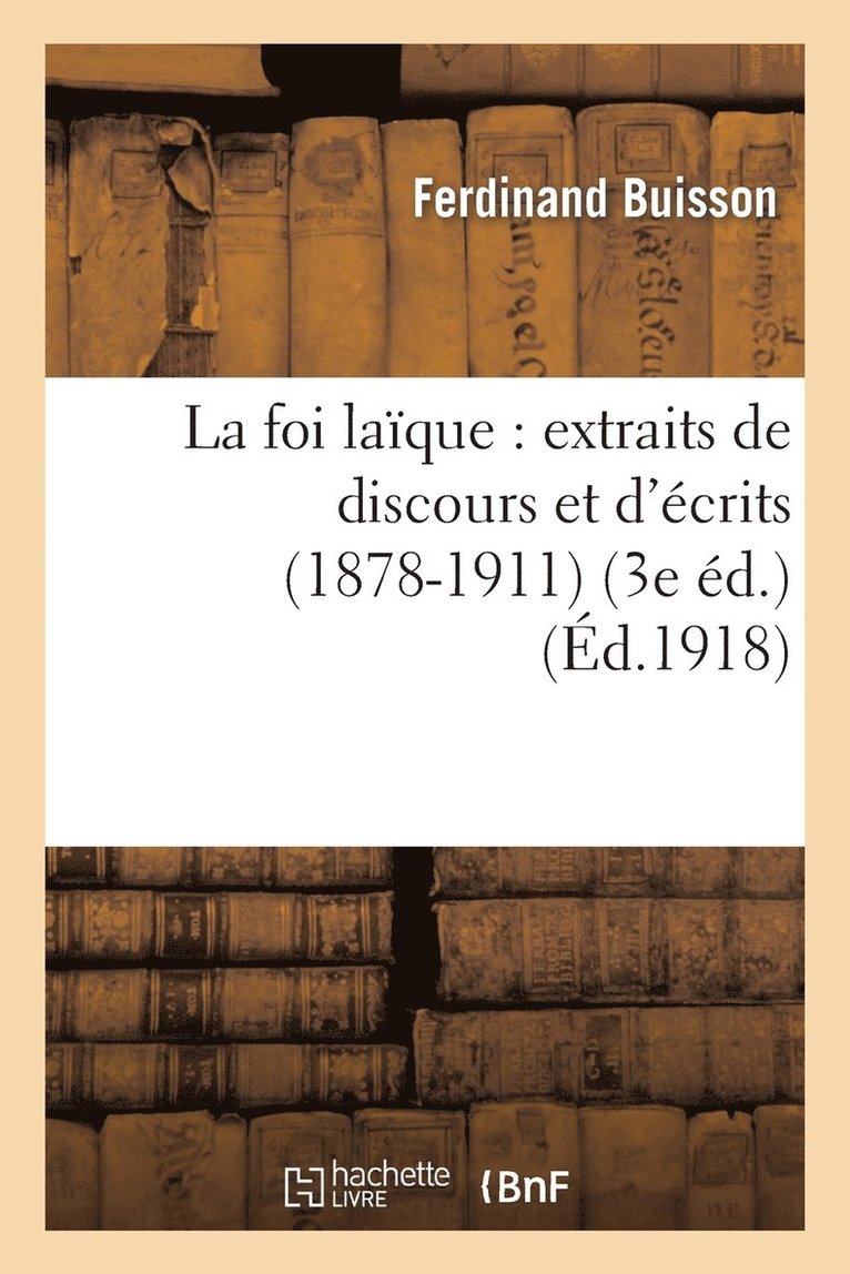 La Foi Laque: Extraits de Discours Et d'crits (1878-1911) (3e d.) 1