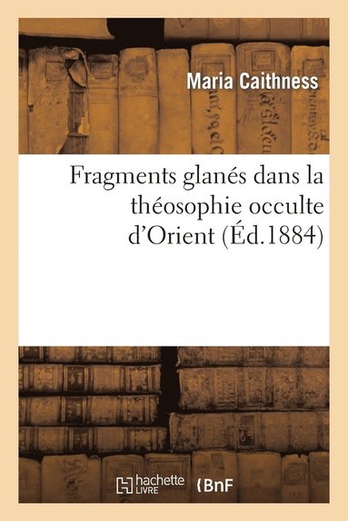 bokomslag Fragments Glanés Dans La Théosophie Occulte d'Orient