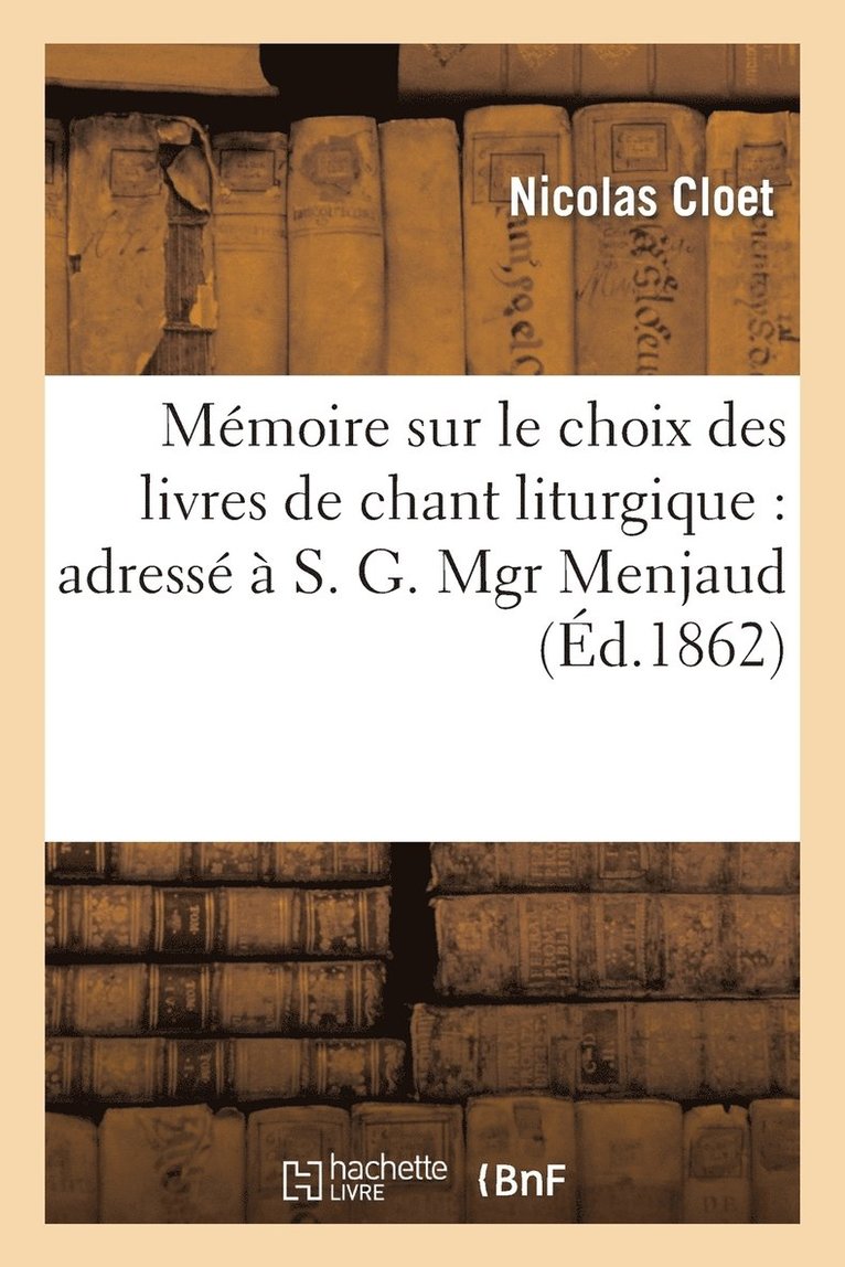 Mmoire Sur Le Choix Des Livres de Chant Liturgique: Adress  S. G. Mgr Menjaud 1