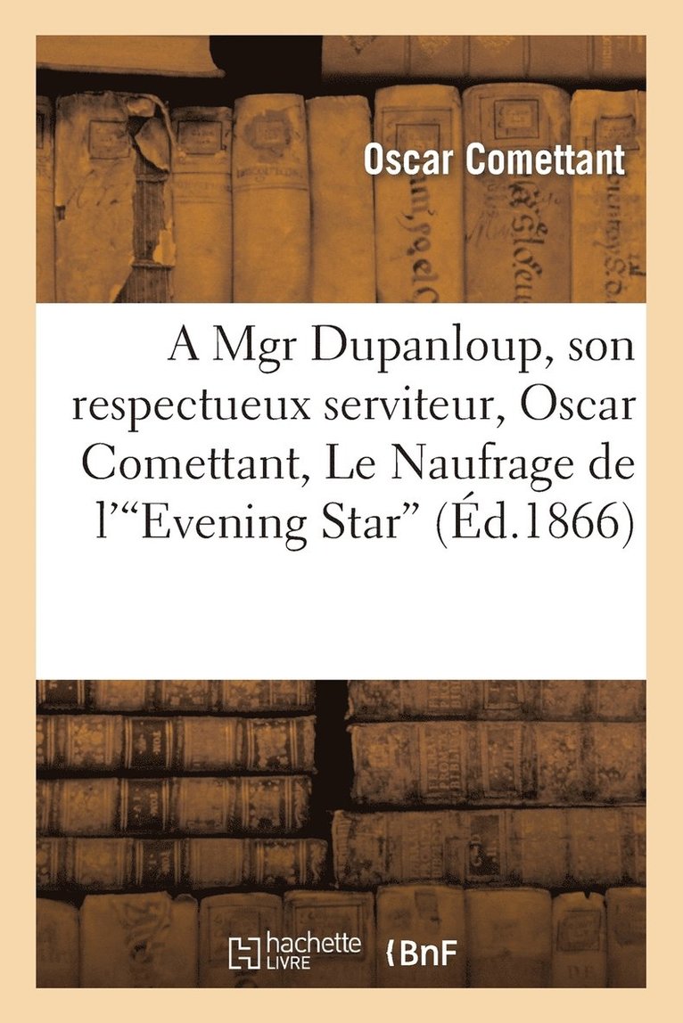 A Mgr Dupanloup, Son Respectueux Serviteur, Oscar Comettant, Le Naufrage de l'Evening Star 1