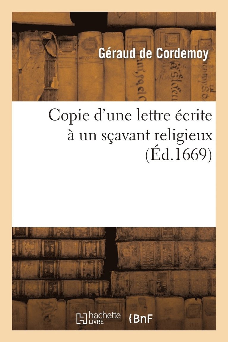 Copie d'Une Lettre crite  Un Savant Religieux, Pour Montrer: I, Que Le Systme de M. Descartes 1