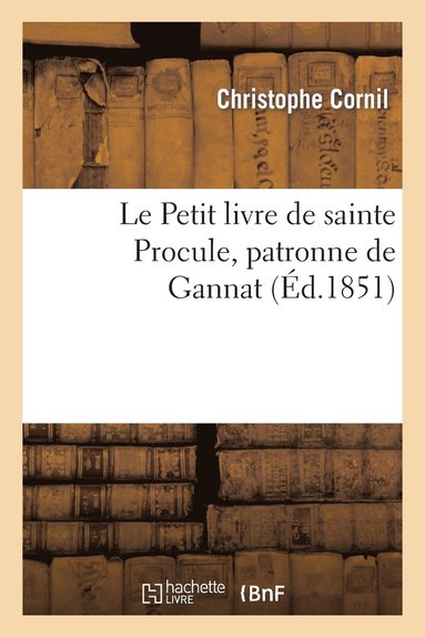 bokomslag Le Petit Livre de Sainte Procule, Patronne de Gannat