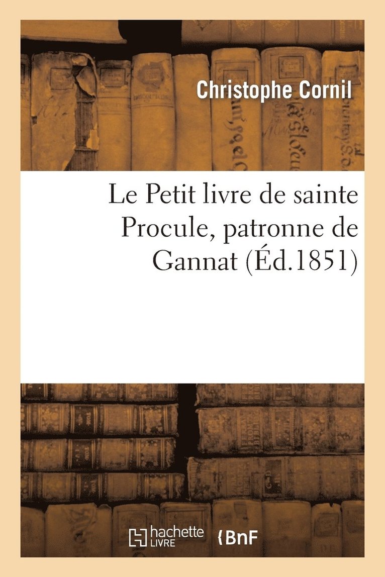 Le Petit Livre de Sainte Procule, Patronne de Gannat 1