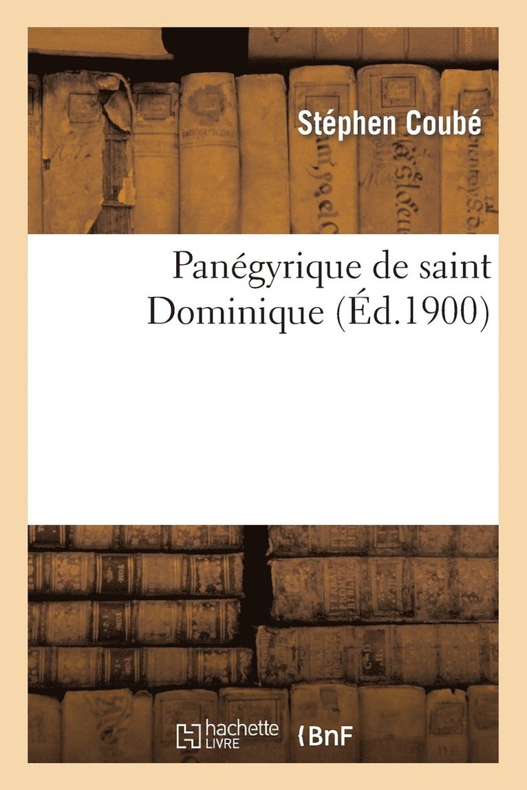 Pangyrique de Saint Dominique Prononc, Le 4 Aot 1895, Dans La Chapelle Des Rr. Pp. 1