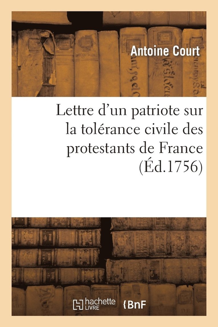 Lettre d'Un Patriote Sur La Tolérance Civile Des Protestans de France: Et Sur Les Avantages