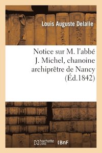 bokomslag Notice Sur M. l'Abb J. Michel, Chanoine Archiprtre de Nancy