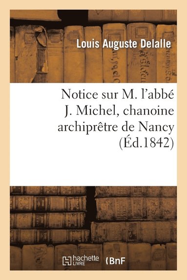 bokomslag Notice Sur M. l'Abbé J. Michel, Chanoine Archiprêtre de Nancy