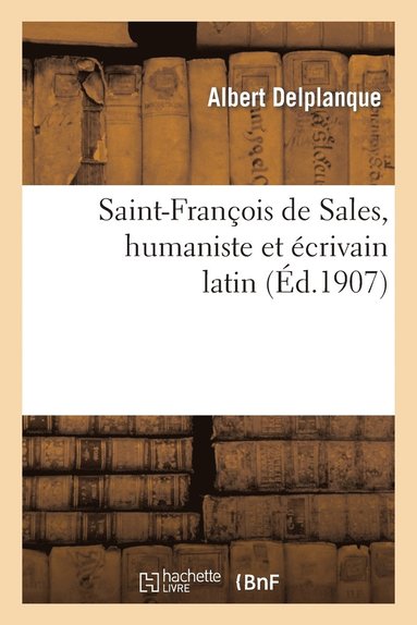 bokomslag Saint-François de Sales, Humaniste Et Écrivain Latin