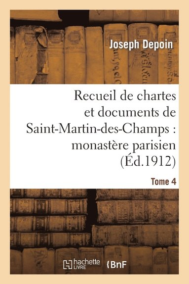 bokomslag Recueil de Chartes Et Documents de Saint-Martin-Des-Champs: Monastère Parisien. T. 4
