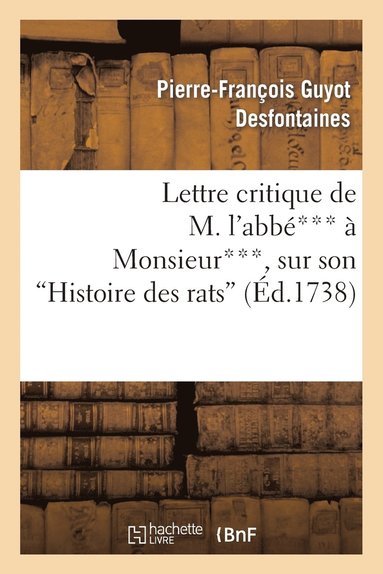 bokomslag Lettre Critique de M. l'Abb***  Monsieur***, Sur Son Histoire Des Rats