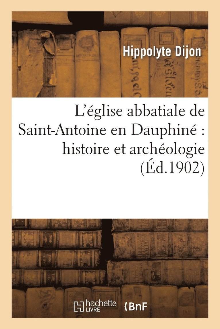 L'Eglise Abbatiale de Saint-Antoine En Dauphine Histoire Et Archeologie 1