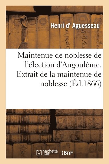 bokomslag Maintenue de Noblesse de l'lection d'Angoulme. Extrait de la Maintenue de Noblesse Du Limousin