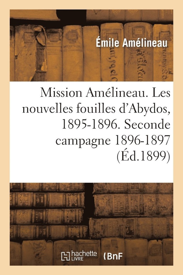 Mission Amélineau. Les Nouvelles Fouilles d'Abydos, 1895-1896, Compte-Rendu In-Extenso Des Fouilles