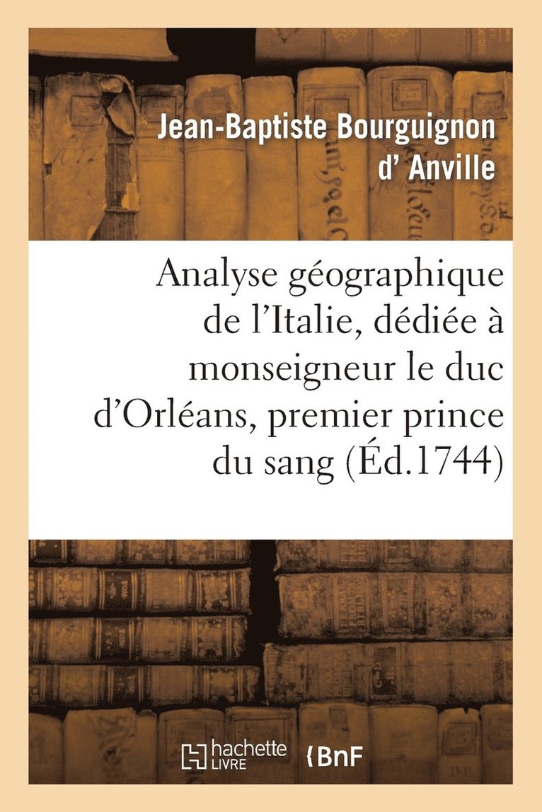 Jean-Baptiste Bourguignon D' Anville, D ANVILLE-J-B - Analyse Géographique de l'Italie, Dédiée À Monseigneur Le Duc d'Orléans, Premier Prince Du Sang, Häftad