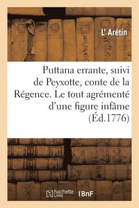 bokomslag Puttana Errante de P. Aretino, Suivi de Peyxotte, Conte de la Regence. Le Tout Agremente