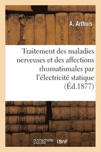 bokomslag Traitement Des Maladies Nerveuses Et Des Affections Rhumatismales Par l'lectricit Statique