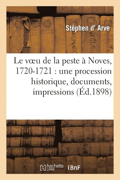 bokomslag Le Voeu de la Peste  Noves, 1720-1721: Une Procession Historique, Documents, Impressions