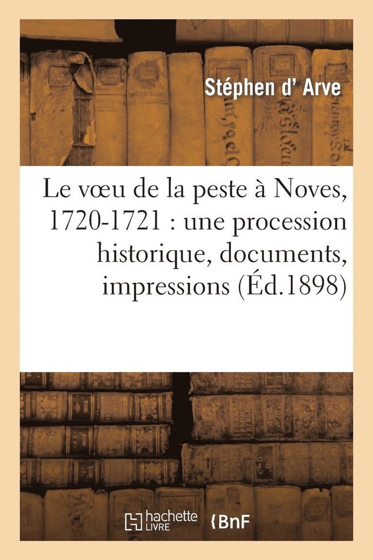 Le Voeu de la Peste  Noves, 1720-1721: Une Procession Historique, Documents, Impressions 1