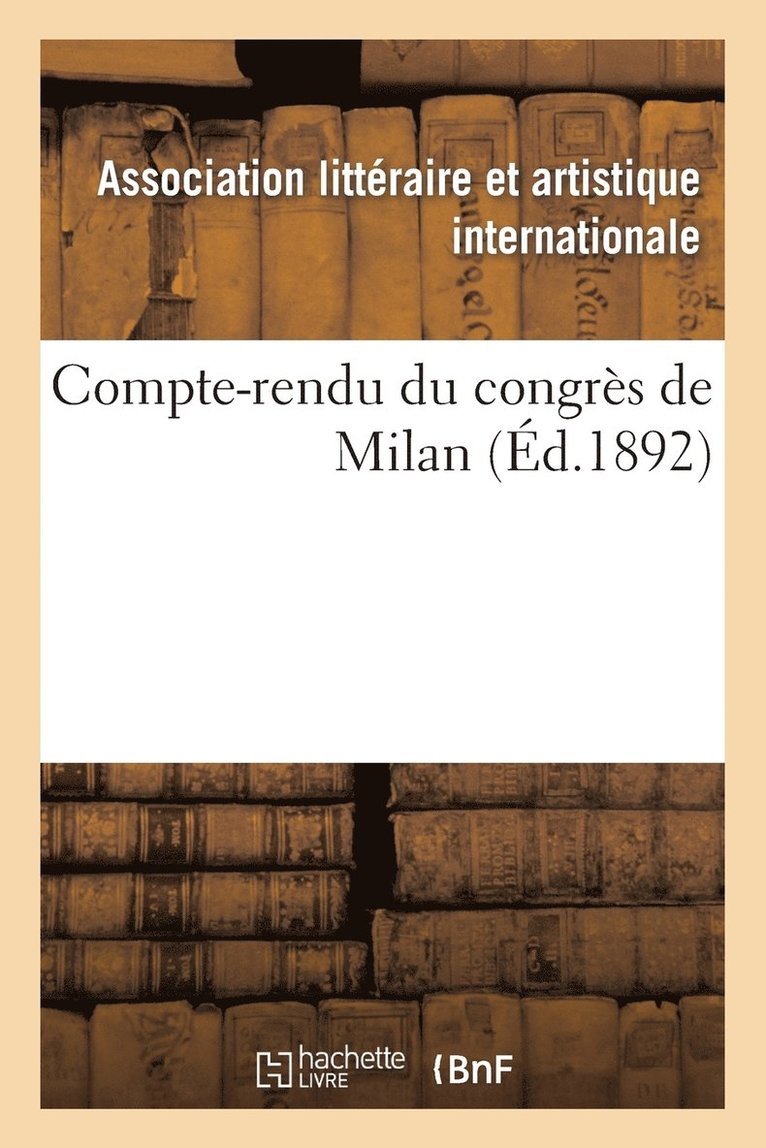 Association Litteraire, ASSOCIATION LITTERAIRE - Compte-Rendu Du Congrès de Milan, Häftad