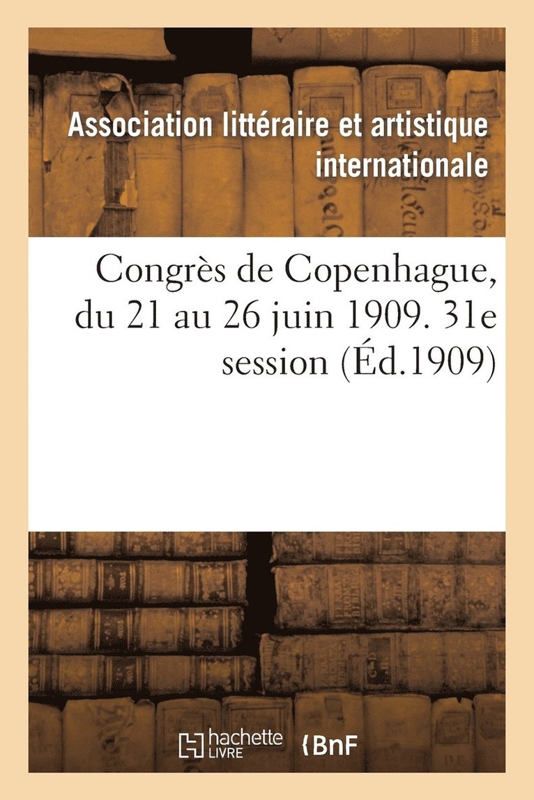 Congres de Copenhague, Du 21 Au 26 Juin 1909. 31e Session 1