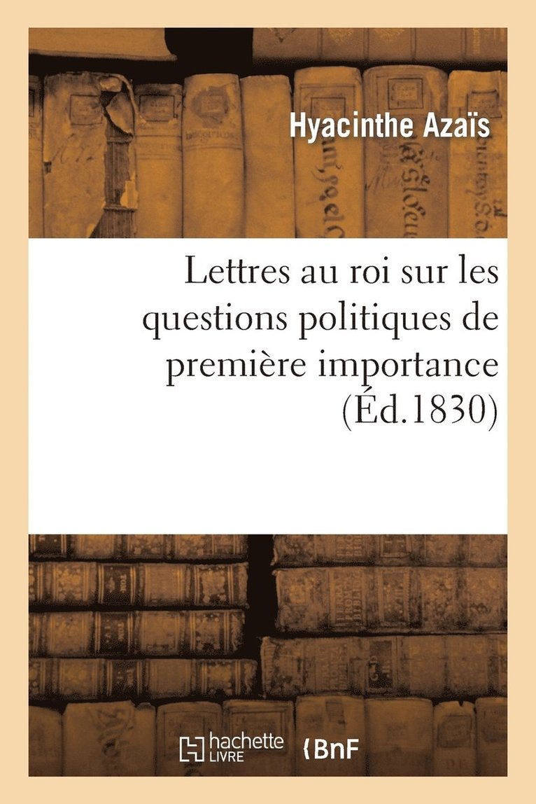 Lettres Au Roi Sur Les Questions Politiques de Premire Importance 1