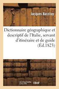 bokomslag Dictionnaire Géographique Et Descriptif de l'Italie, Servant d'Itinéraire Et de Guide Aux Étrangers
