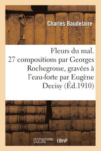 bokomslag Fleurs Du Mal. 27 Compositions Par Georges Rochegrosse, Graves  l'Eau-Forte Par Eugne Decisy