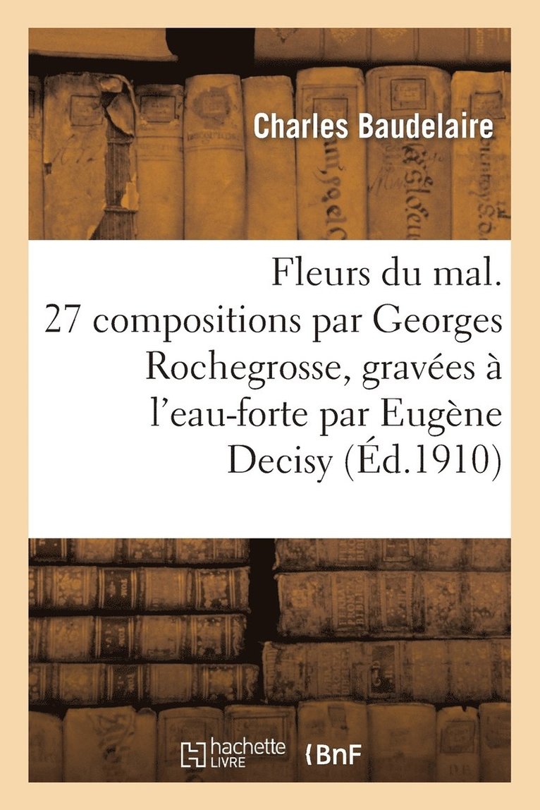 Charles Baudelaire, BAUDELAIRE-C - Fleurs Du Mal. 27 Compositions Par Georges Rochegrosse, Gravées À l'Eau-Forte Par Eugène Decisy, Häftad