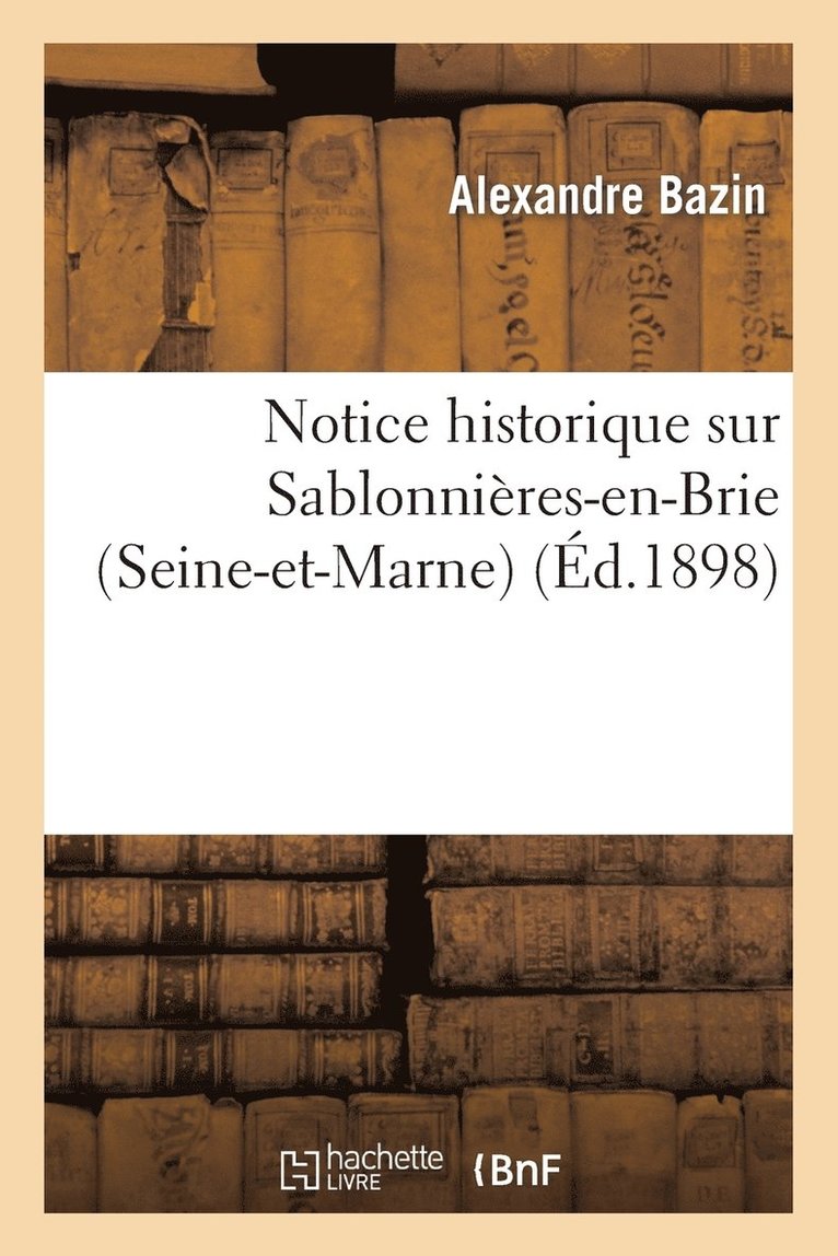 Notice Historique Sur Sablonnières-En-Brie (Seine-Et-Marne) 1